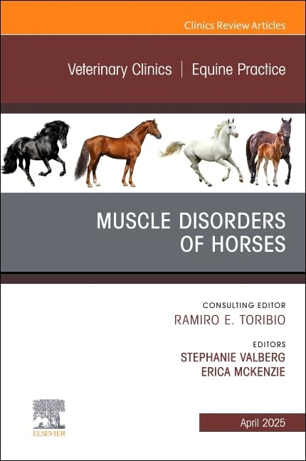 [August 8, 2025] Muscle Disorders of Horses, An Issue of Veterinary Clinics of North America: Equine Practice (Volume 41-1)