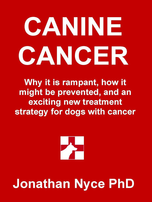 Canine cancer: Why it is rampant, how to prevent it, and an exciting new strategy for treating dogs with cancer